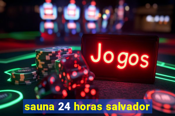 sauna 24 horas salvador