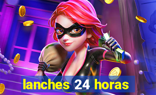 lanches 24 horas