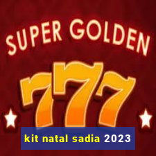 kit natal sadia 2023
