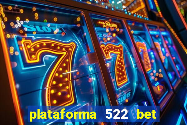 plataforma 522 bet é confiável