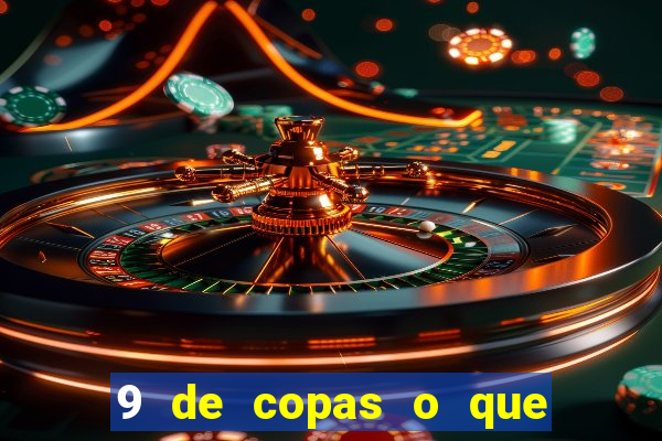9 de copas o que ele sente por mim