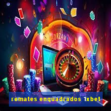 remates enquadrados 1xbet