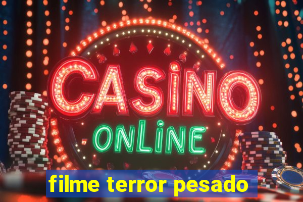 filme terror pesado