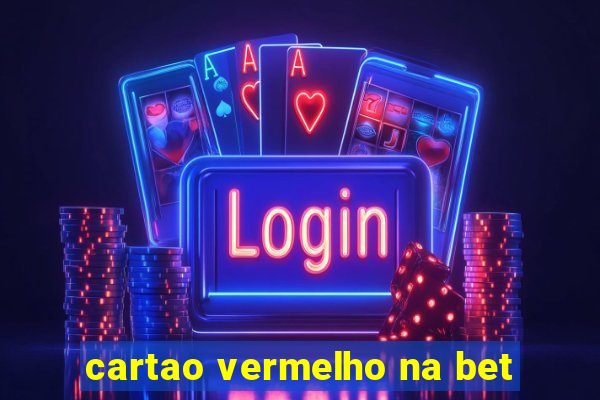 cartao vermelho na bet