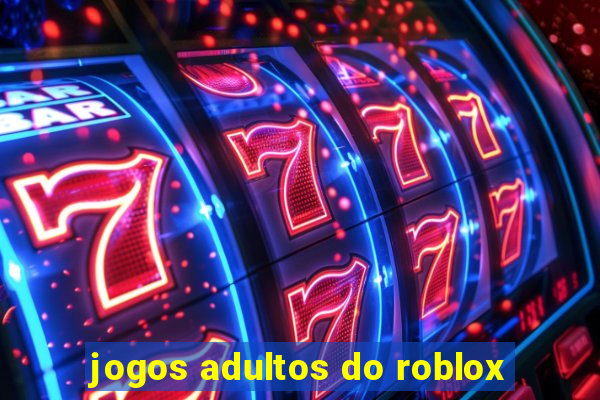 jogos adultos do roblox