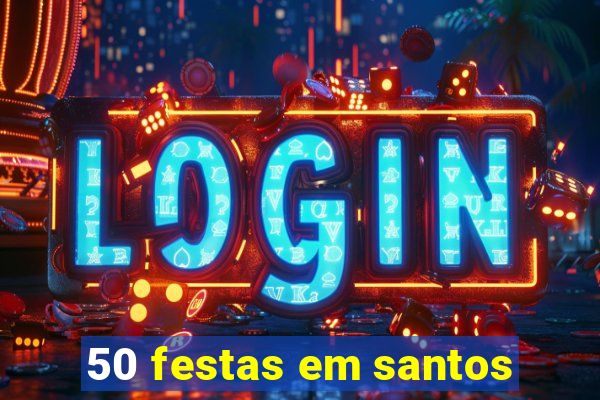 50 festas em santos