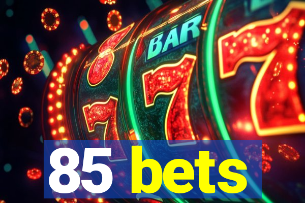 85 bets