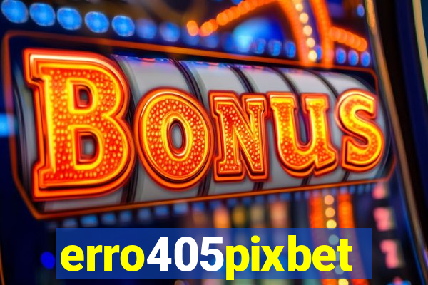 erro405pixbet