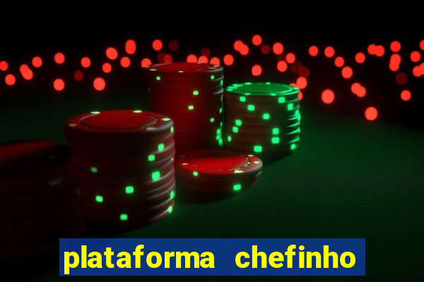 plataforma chefinho 777 bet