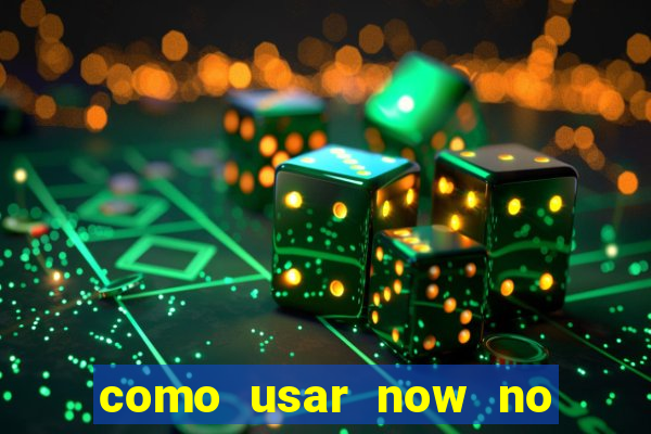 como usar now no big win