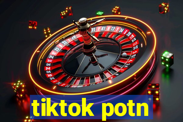 tiktok potn