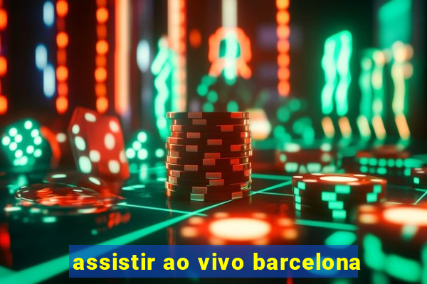 assistir ao vivo barcelona