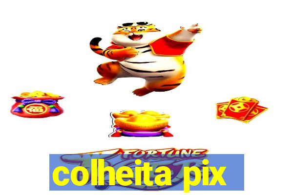 colheita pix