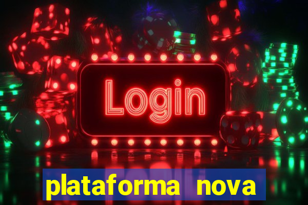 plataforma nova pagando hoje