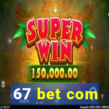 67 bet com