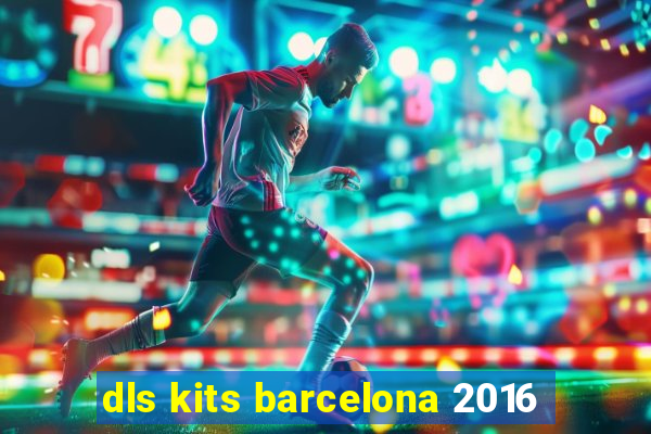 dls kits barcelona 2016
