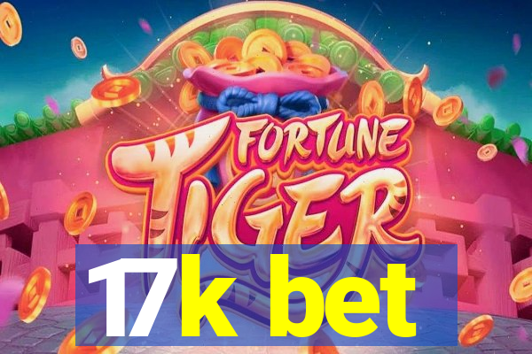 17k bet