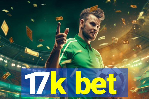 17k bet