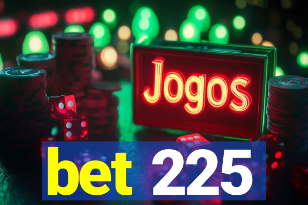 bet 225