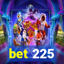 bet 225