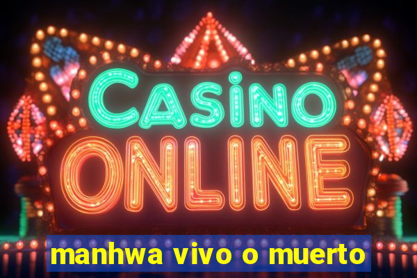 manhwa vivo o muerto