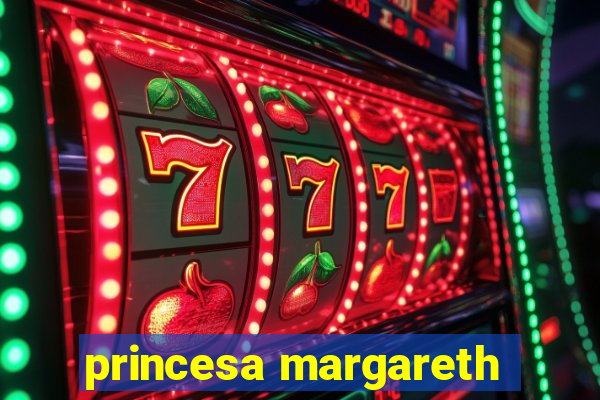 princesa margareth