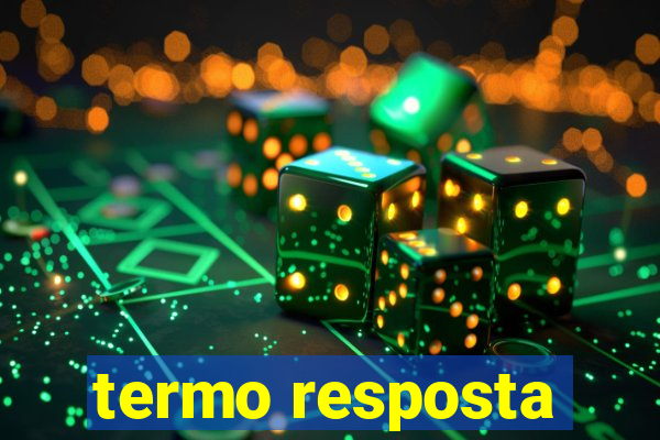 termo resposta