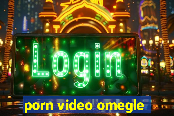 porn video omegle