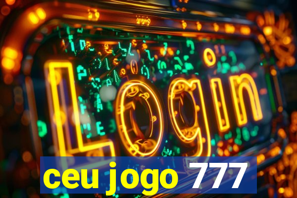 ceu jogo 777