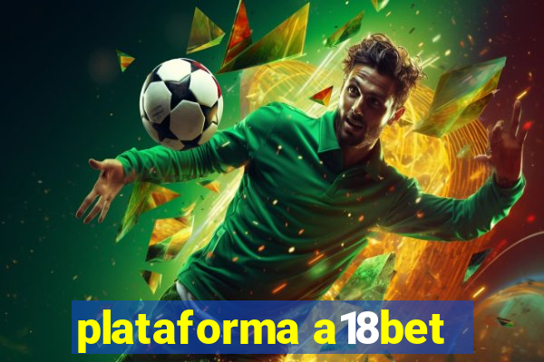 plataforma a18bet