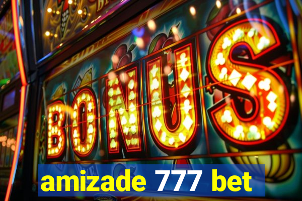 amizade 777 bet