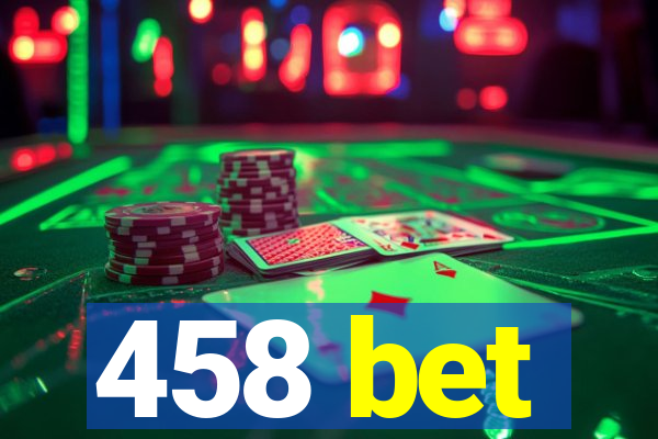 458 bet