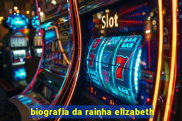 biografia da rainha elizabeth