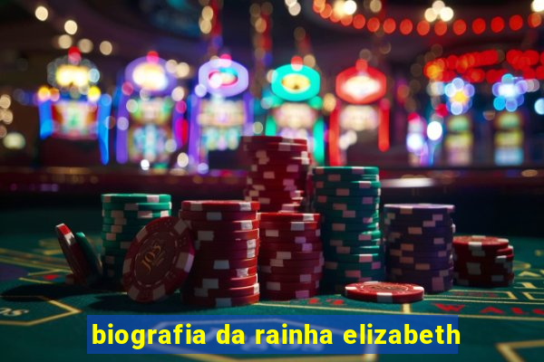 biografia da rainha elizabeth