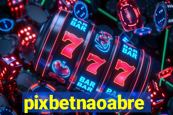 pixbetnaoabre