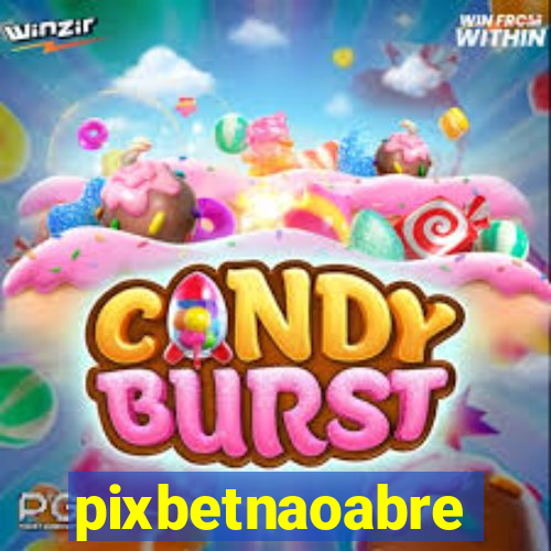 pixbetnaoabre