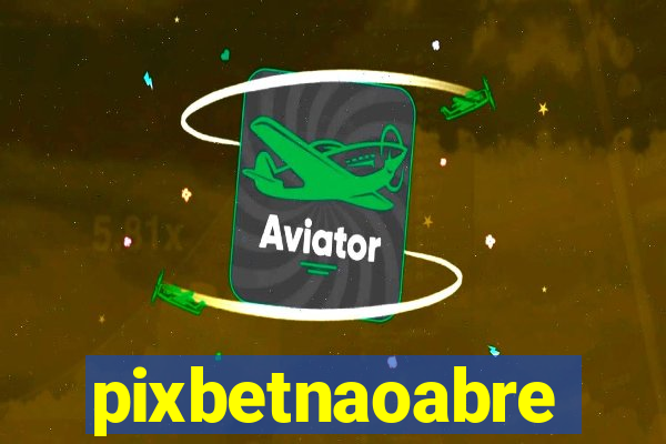 pixbetnaoabre