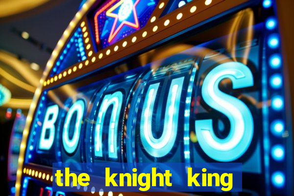 the knight king who returned with a god slime