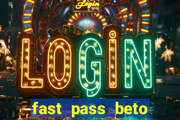 fast pass beto carrero valor