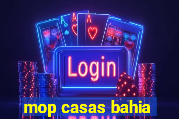 mop casas bahia