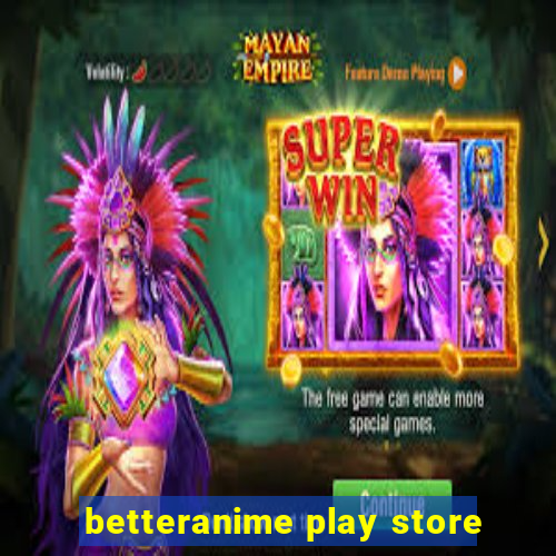betteranime play store