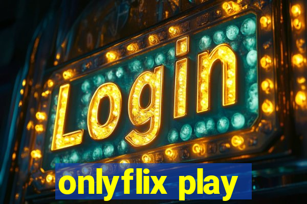 onlyflix play