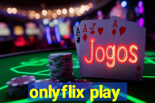 onlyflix play