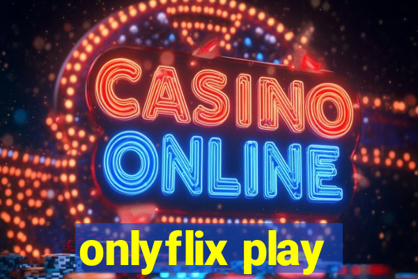 onlyflix play
