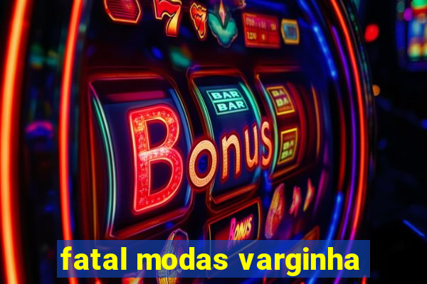 fatal modas varginha