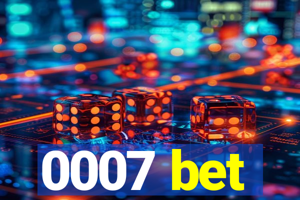 0007 bet