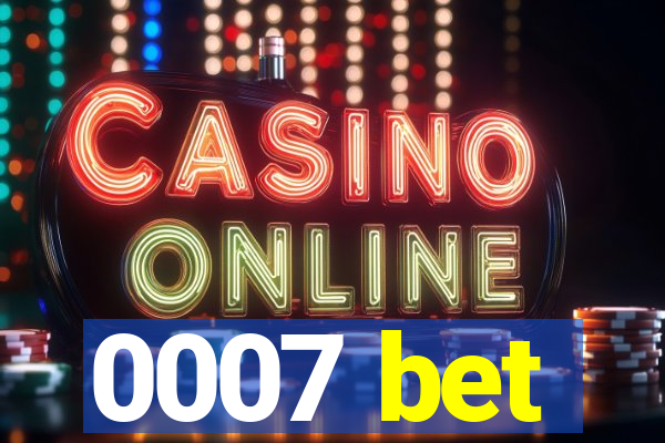 0007 bet
