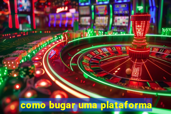 como bugar uma plataforma