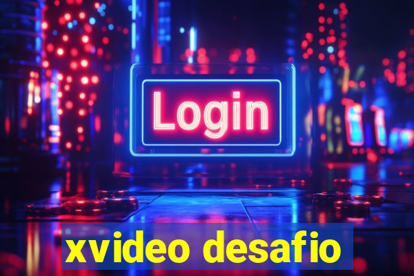 xvideo desafio