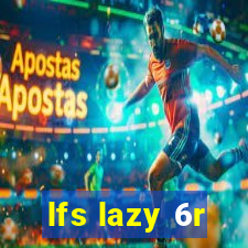 lfs lazy 6r